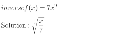 The inverse of f(x)=7x^9 is \sqrt[9]{x/7}